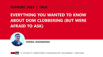 RuhrSec 2023 // Everything You Wanted to Know About DOM Clobbering (But Were... , Soheil Khodayari