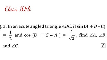 In an acute angled triangle ABC, if sin (A + B −C) 1/ 2  and cos (B + C − A ) = 1/√2, find ∠A, ∠B ..