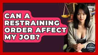 Can A Restraining Order Affect My Job? - Get Divorce Answers