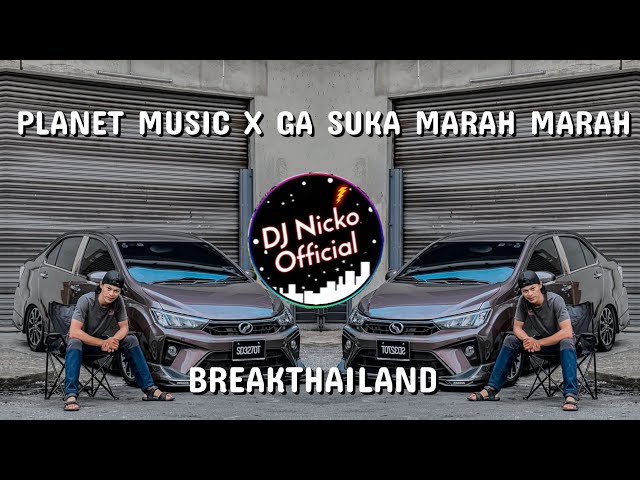 DJ Nicko Official - DJ Planet Music X Ga Suka Marah Marah (BreakThailand) class=