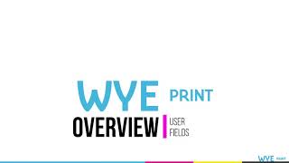User Fields Overview in PrintVis | Wye Print