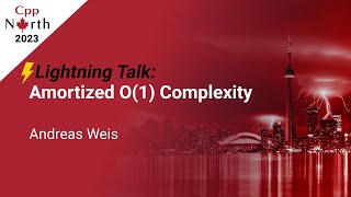 Lightning Talk: Amortized O(1) Complexity - Andreas Weis - CppNorth 2023