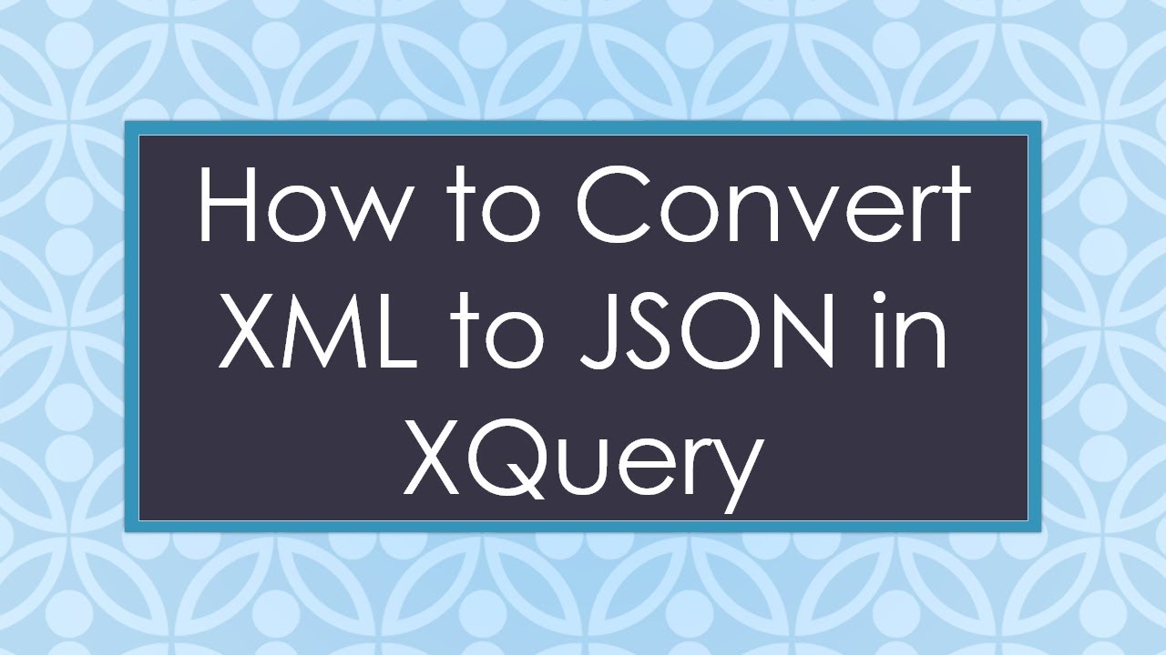 How to Convert XML to JSON in XQuery - YouTube