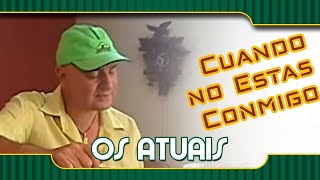 Os Atuais - Cuando no Estas Conmigo