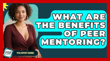 What Are The Benefits Of Peer Mentoring? - PTSD Support Channel