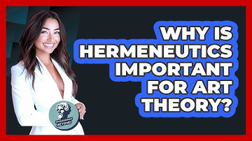 Why Is Hermeneutics Important For Art Theory? - Philosophy Beyond