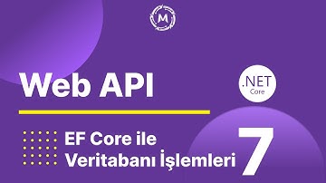 7- .NET Core Web API | Entity Framework Core ile Veritabanı İşlemleri
