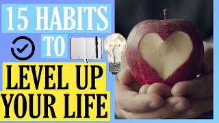 15 Habits To Level Up Your Life