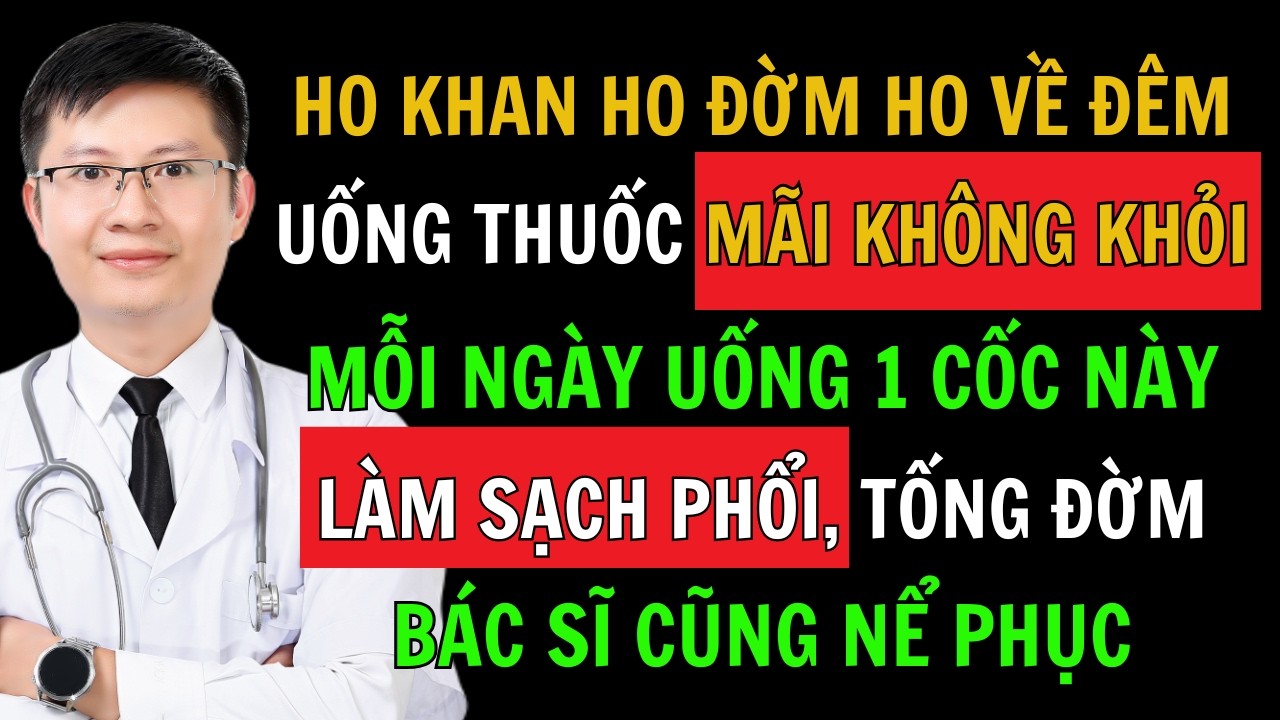 Uống 1 Cốc Này Mỗi Ngày Làm Sạch Phổi, Trị Ho Khan, Ho Đờm Hiệu Quả Trong 7 Ngày | Cao Minh Trường