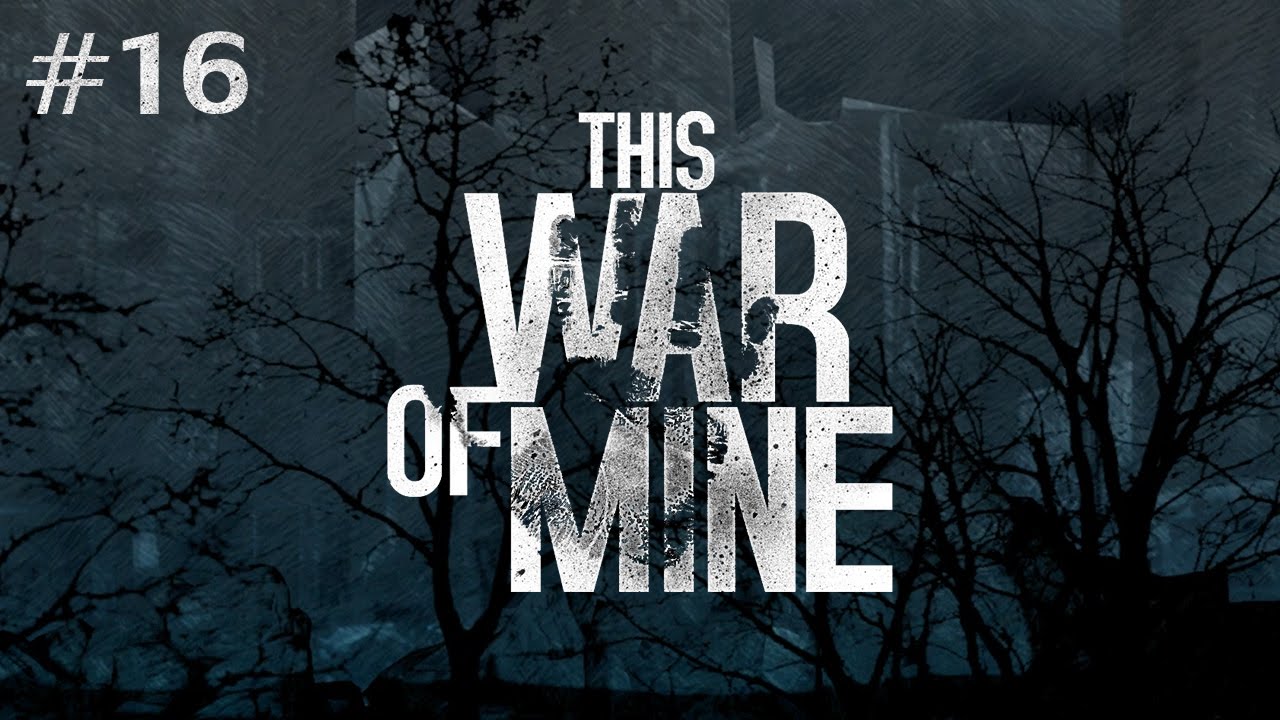 This War of Mine (Ep. 16) - YouTube