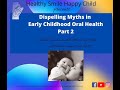 Dispelling Myths in Early Childhood Oral Health - PART 2