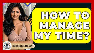 How To Manage My Time? - High School Toolkit