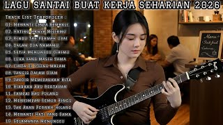 🎵 LAGU KERJA TERPOPULER 2026 TERBARU | FULL ALBUM SLOW ROCK & MELLOW PALING ENAK DIDENGAR 