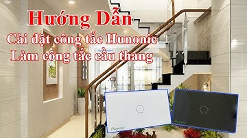 Hướng Dẫn│Cấu hình công tắc Hunonic làm công tắc cầu thang │0983.988.828│Nhà Thông Minh Hunonic