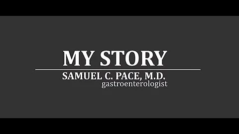 "My Story" Samuel C. Pace, M.D.