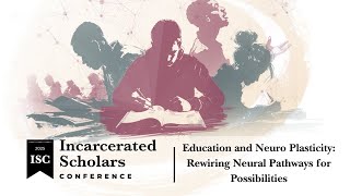 Incarcerated Scholars Conference 2025: Education and Neuro Plasticity