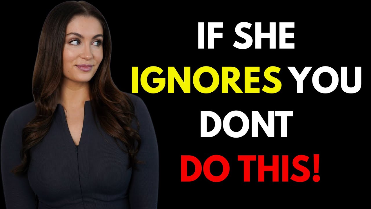When a woman ignores you do not make these 5 mistakes