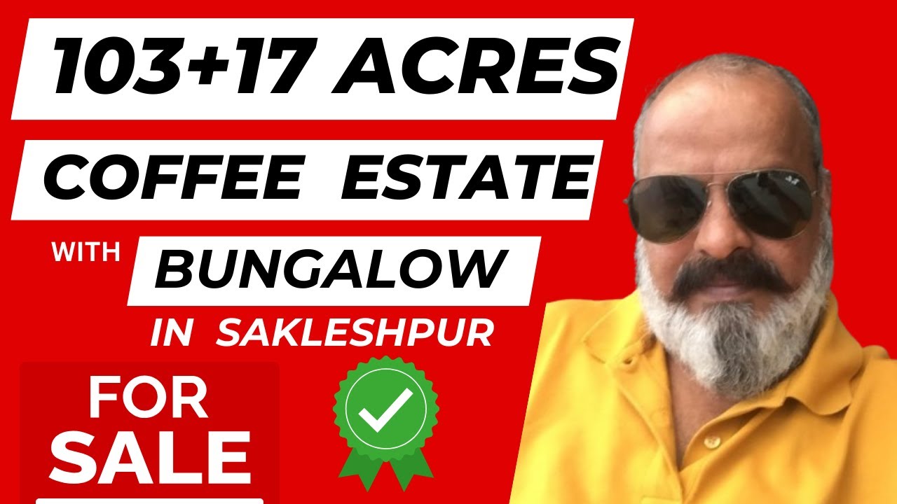 103+17 ACRES | COFFEE ESTATE | BUNGALOW | FOR SALE | SAKLESHPUR