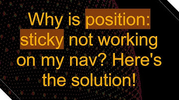Why is position: sticky not working on my nav? Here