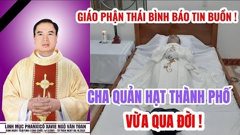 CHA PHANXICÔ XAVIÊ NGÔ VĂN TOAN - HẠT TRƯỞNG HẠT THÀNH PHỐ THÁI BÌNH , CHÁNH XỨ SA CÁT VỪA QUA ĐỜI .