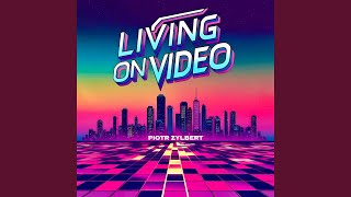 Living on Video (Remastered 2025)