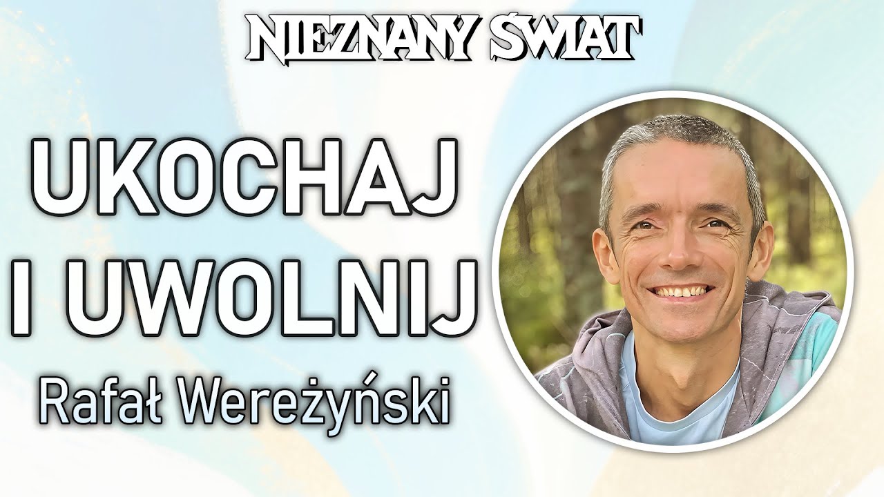 Ukochaj i uwolnij. Spotkanie z Rafałem Wereżyńskim