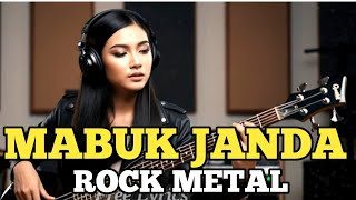 MABUK JANDA – Versi Rock Metal 🔥 Suara Ngeri Bikin Merinding!