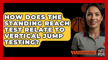How Does The Standing Reach Test Relate To Vertical Jump Testing? - The Basketball Xpert