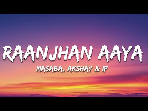 Masaba, Akshay & IP - Raanjhan Aaya (Lyrics)