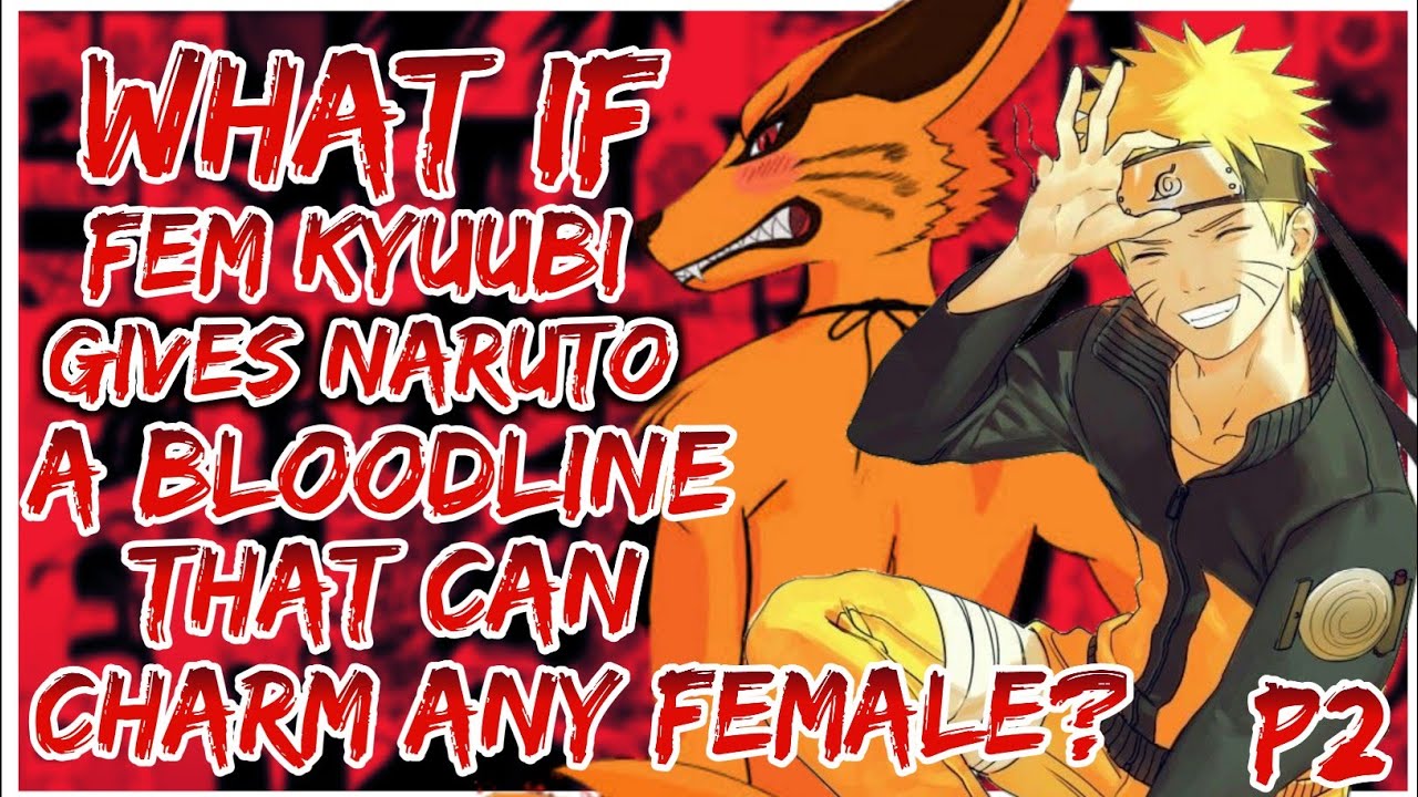 What if Female Kyuubi gives Naruto a Bloodline that can Charm any female` | PART 2 | End