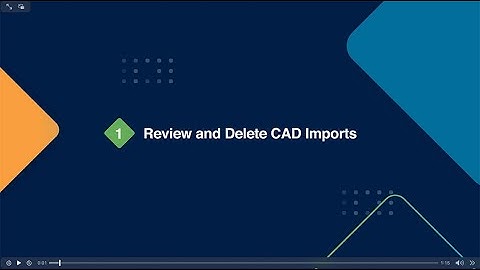 Tip#1: Review and Delete CAD Imports