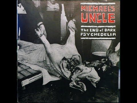 Michael's Uncle — Michael's Uncle - The end of dark Psychedelia (1990) (CZECHOSLOVAKIA, Experimental, Hard Core Punk,)