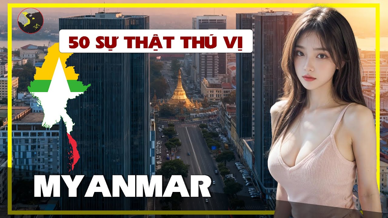 ĐI CHƠI KHÔNG CẦN MẶC QUẦN, ĐẤT NƯỚC KỲ LẠ NHẤT ĐÔNG NAM Á | 50 SỰ THẬT THÚ VỊ VỀ MYANMAR (P1)