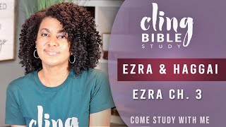 CLING | Ezra Ch. 3 | Come Study With Me