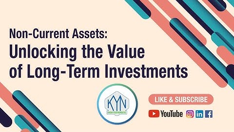 Non Current Assets: Unlocking the Value of Long-Term Investments