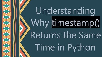 Understanding Why timestamp() Returns the Same Time in Python