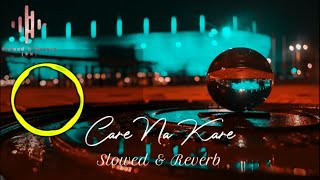 CARE NA KARE SLOWED & REVERB | GEETA ZAILDAR | @musichubworld |