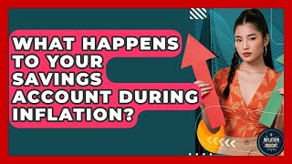 What Happens To Your Savings Account During Inflation? - Inflation Insight Channel