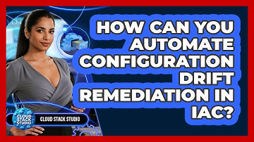 How Can You Automate Configuration Drift Remediation In IaC? - Cloud Stack Studio