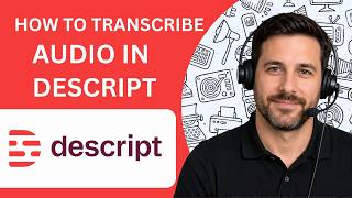 How to Transcribe Audio in Descript Full Guide 2026
