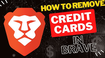 How to Remove Credit Cards from Brave Browser