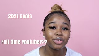 2021 Goals, I want to do YouTube fulltime | Liyah Moore