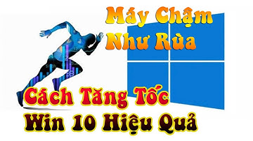 Hướng Dẫn Tăng Tốc Win 10 Chậm Lag Full Disk