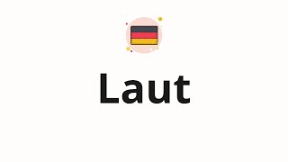 How to pronounce Laut