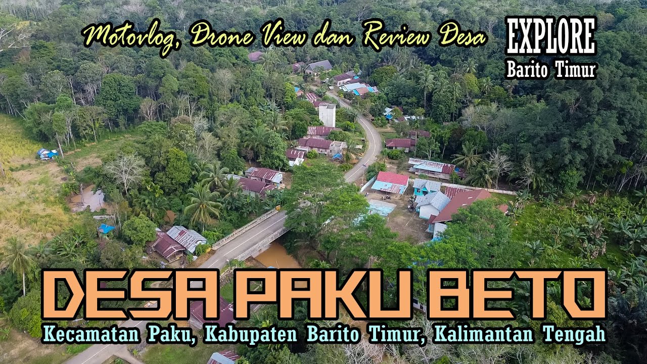 DESA PAKU BETO || KAMPUNG PALING UJUNG  KECAMATAN PAKU || KABUPATEN BARITO TIMUR, KALIMANTAN TENGAH