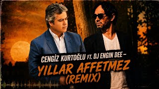Cengiz Kurtoğlu Ft. Dj Engin Dee - Yıllar Affetmez (Remix)