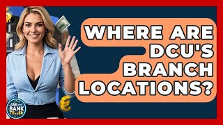 Where Are DCU's Branch Locations? - Ask Your Bank Teller
