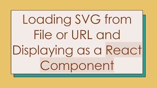 Loading SVG from File or URL and Displaying as a React Component
