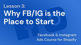Facebook & Instagram Ads Course - Lesson 3: Why FB/IG is the Place to Start