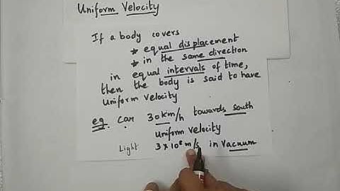 Uniform velocity and non uniform velocity